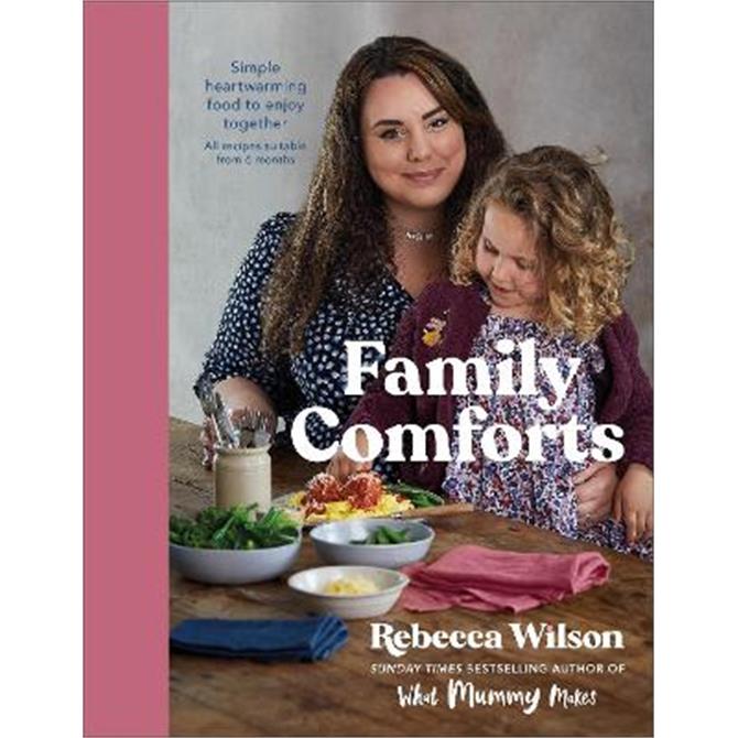 Family Comforts: Simple, Heartwarming Food to Enjoy Together - From the Bestselling Author of What Mummy Makes (Hardback) - Rebecca Wilson